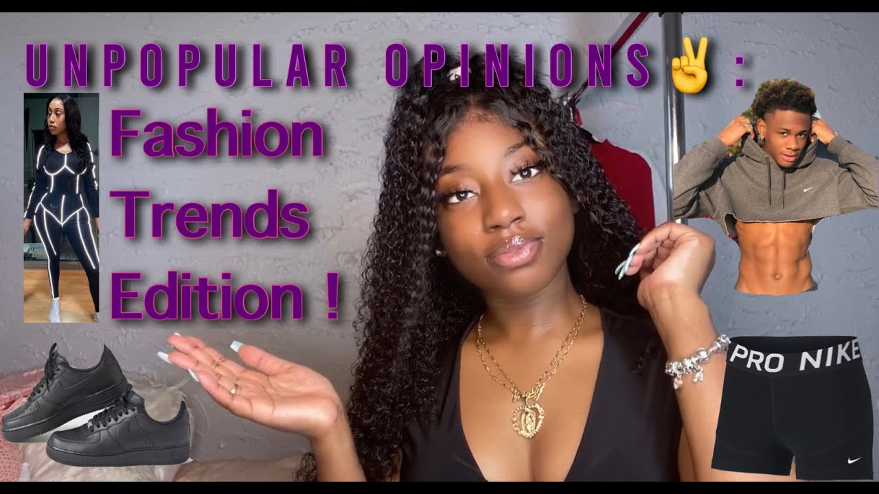 Unpopular Opinions: Fashion Trends Edition