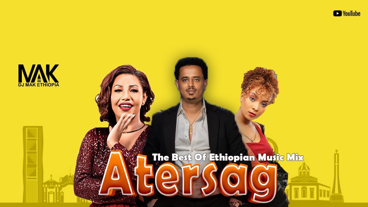 ATERSAG { DJ MAK ETHIOPIA } The Best Of Music Mix