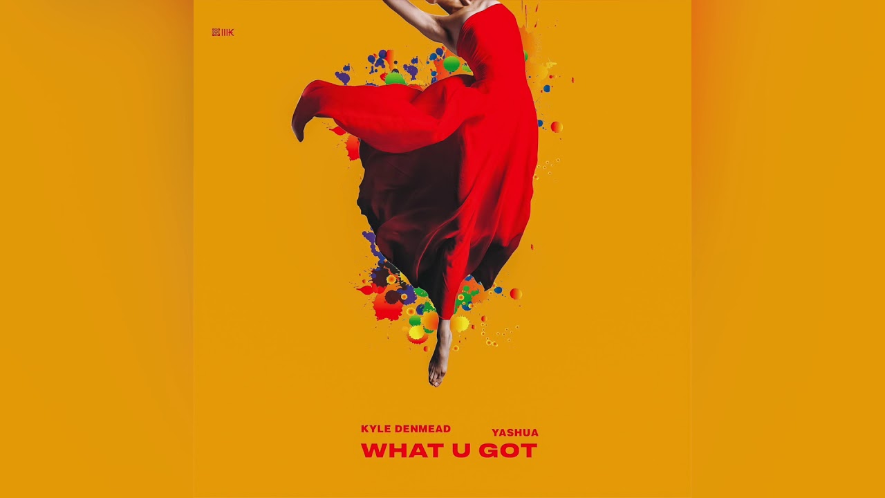 Kyle Denmead - What U Got Ft. Yashua