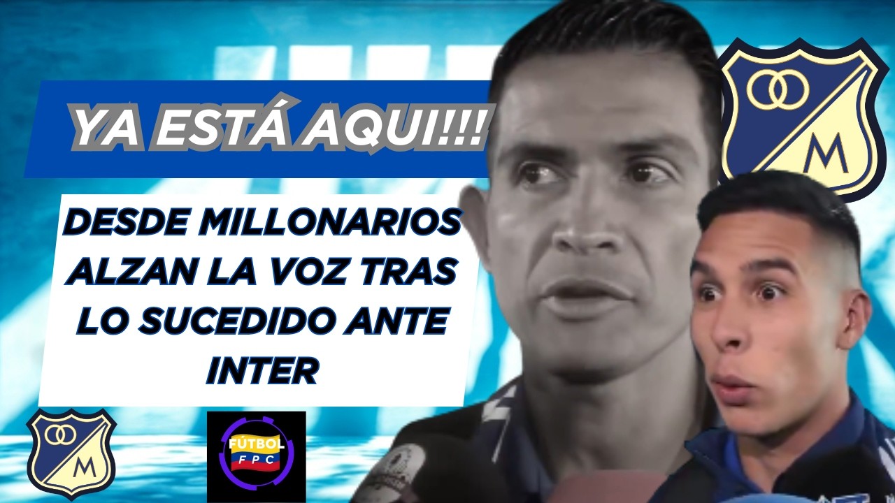 🔥YA ESTA AQUÍ!!!🚨DESDE MILLONARIOS ALZARON LA VOZ TRAS LA DERROTA ANTE INTER💥