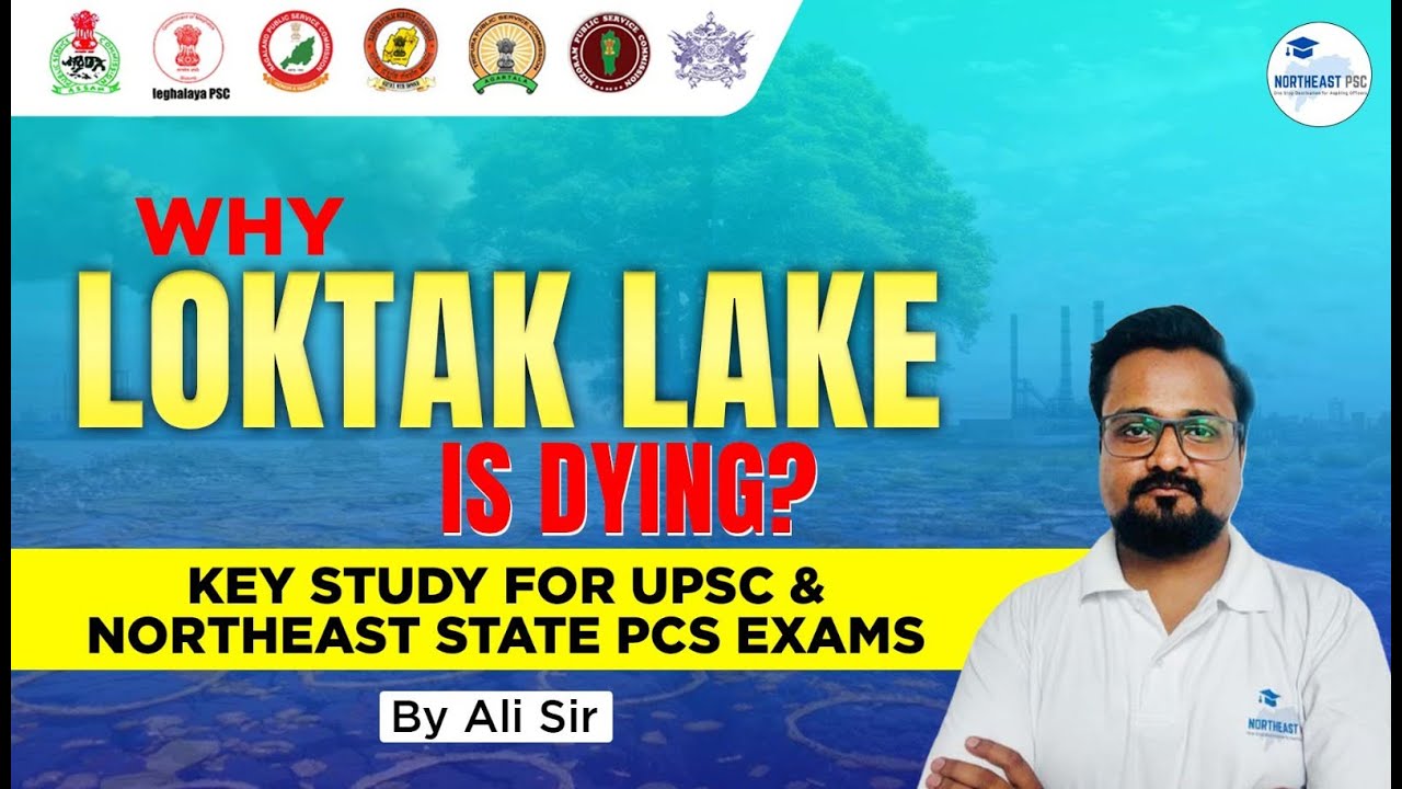 Loktak Lake Crisis Explained by Ali Sir I APPSC I APSC I MPSC I NPSC I SPSC I UPSC