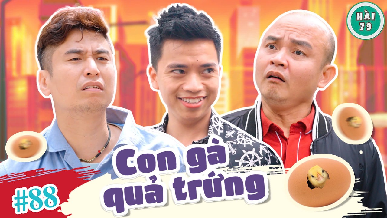 [Tập 88] CON GÀ - QUẢ TRỨNG | HÀI 79 | XUÂN NGHĨA x MAI LONG x HUY CUỘI