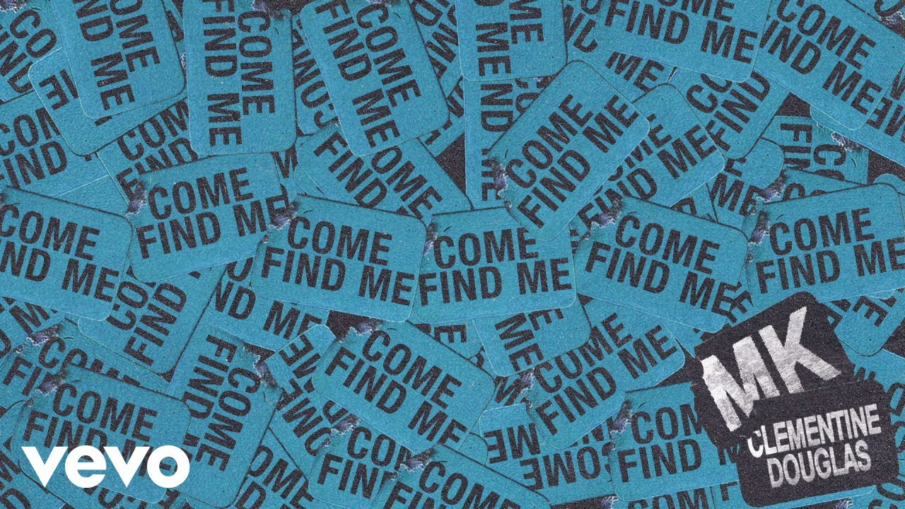 MK, Clementine Douglas - Come Find Me (Official Lyric Video)