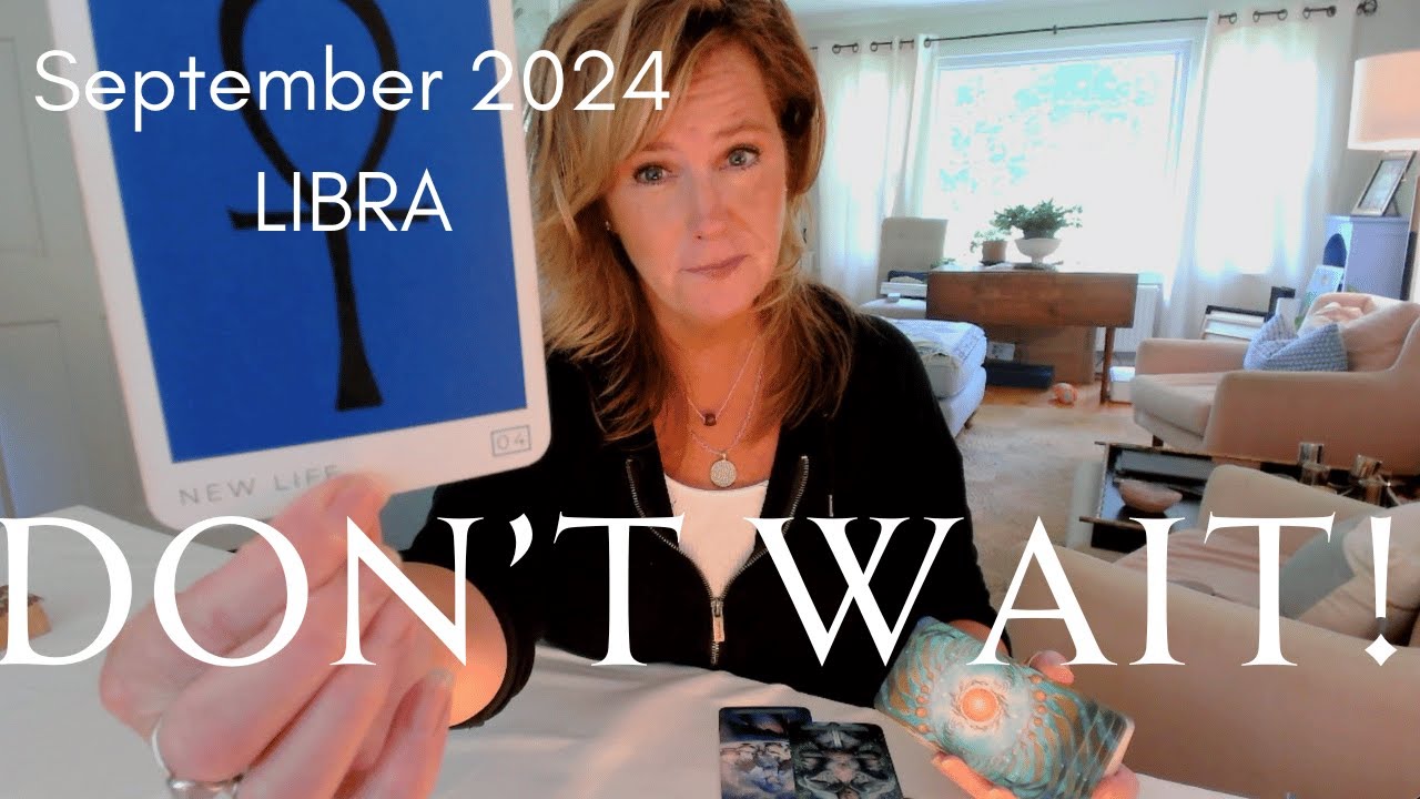 LIBRA : DON'T WAIT! Keep Moving Forward | September 2024 Zodiac Tarot Reading