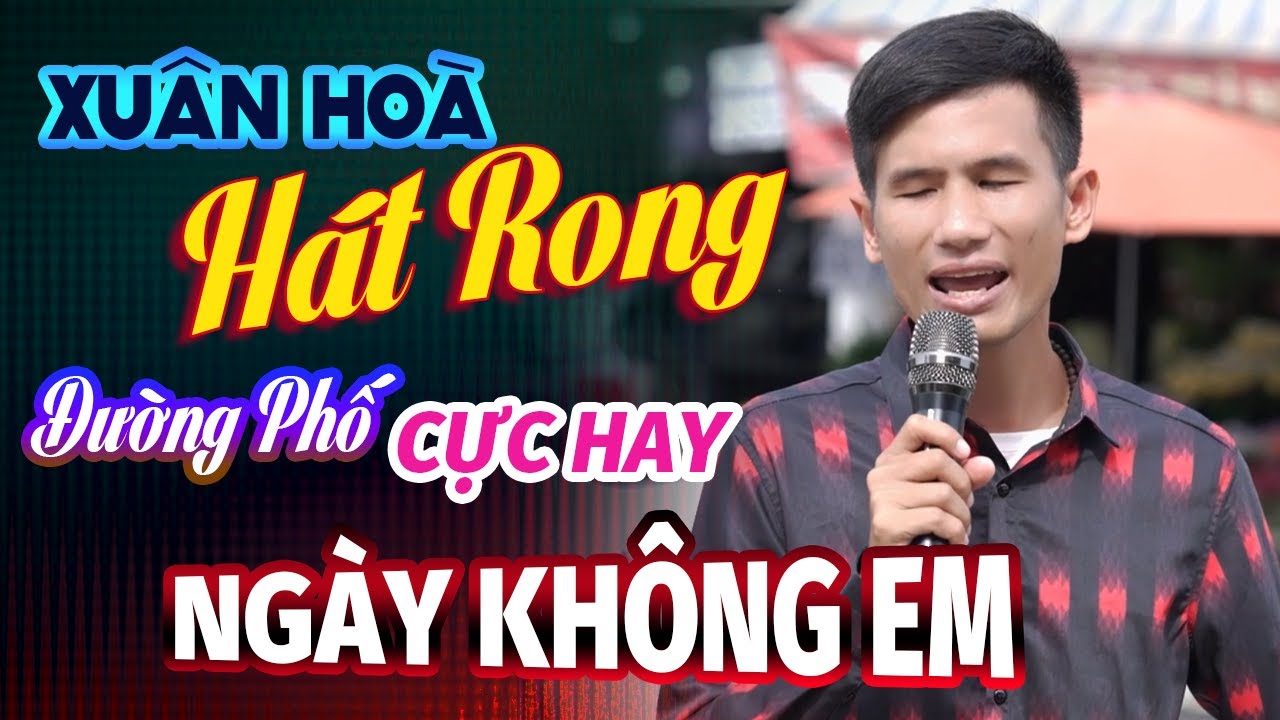 Ngày Không Em – Giọng Ca Hát Rong Đường Phố Đi Vào Lòng Người | Xuân Hòa