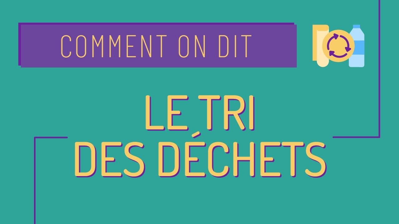 Comment on dit #33 : le tri des déchets et le recyclage