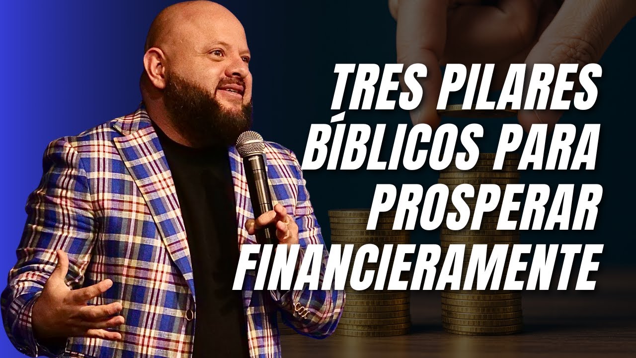 TRES PILARES BÍBLICOS PARA PROSPERAR FINANCIERAMENTE
