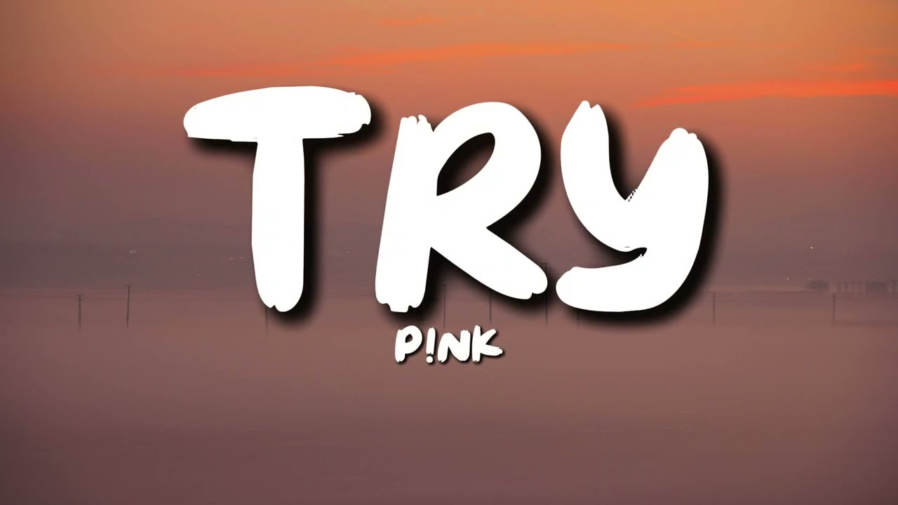 P!nk - Try (Lyrics)