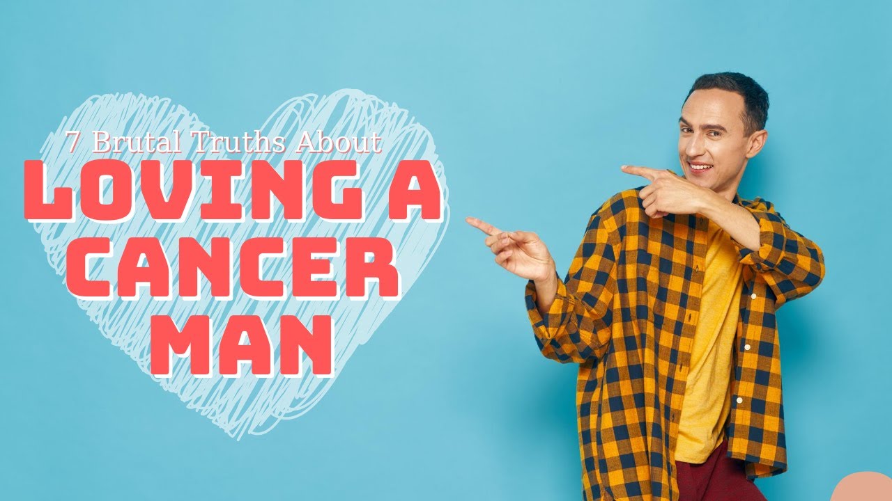 7 Brutal Truths About Loving A Cancer Man