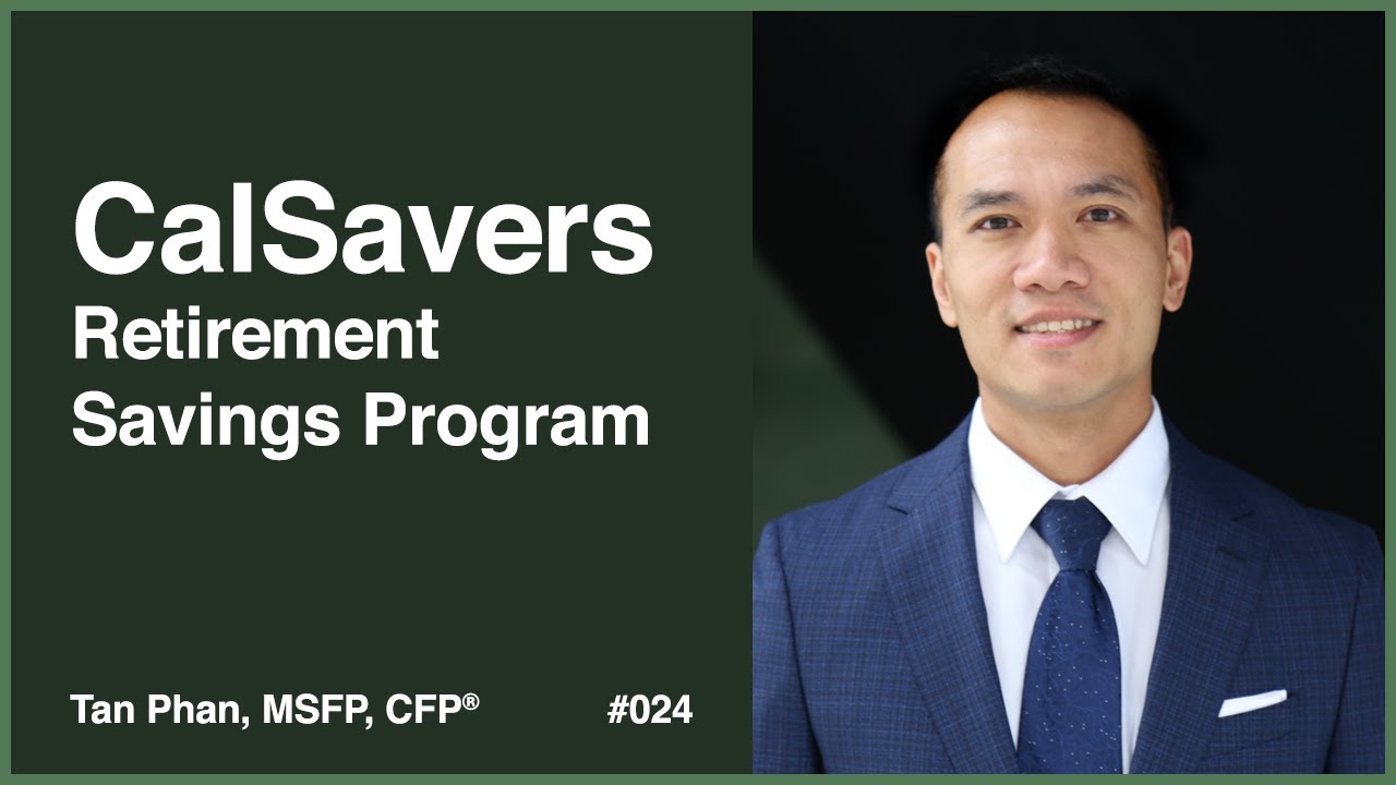 What You Need To Know About CalSavers Retirement Savings Program | Tan Phan, MSFP, CFP®