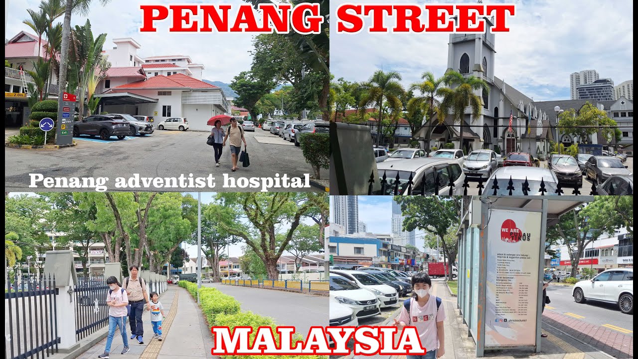 WALKING AROUND PENANG ADVENTIST HOSPITAL and Penang Streets, Malaysia
