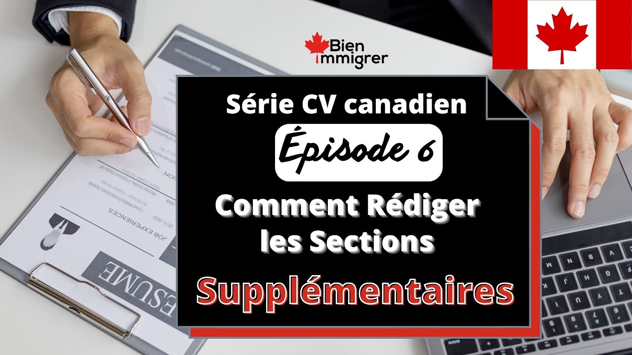 Immigrer au Canada : Comment Rédiger Les Sections Supplémentaires d’un CV Canadien Pertinent | Ép 6