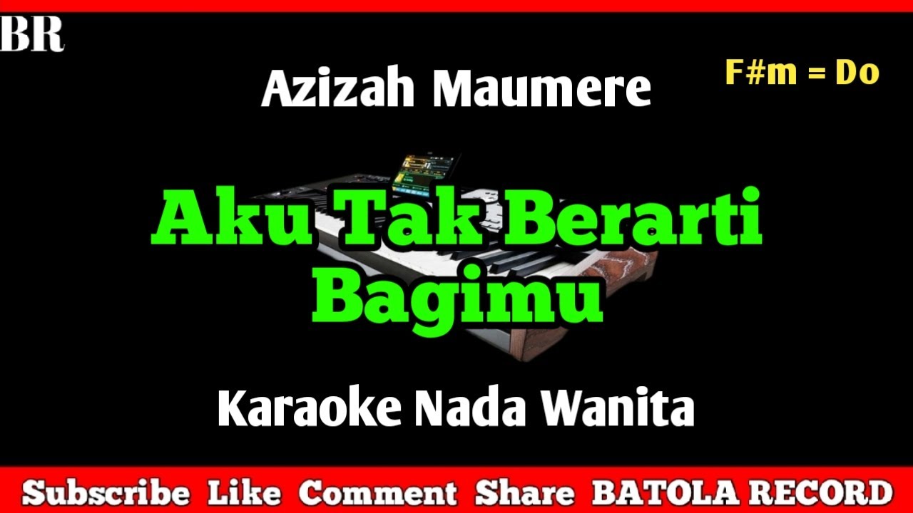 Aku Tak Berarti Bagimu Karaoke - Nada Wanita [ Azizah Maumere ]