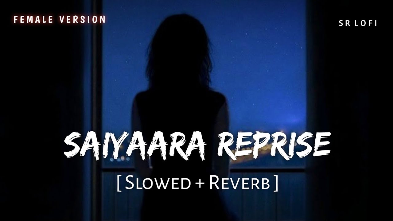 Saiyaara Reprise Female (Slowed + Reverb) | Shreya Ghoshal | SR Lofi