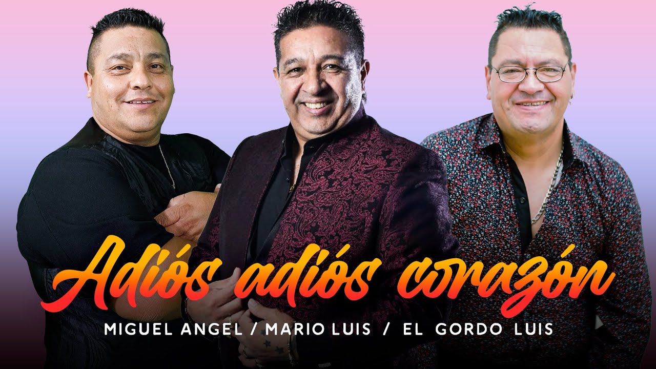 ADIÓS ADIÓS CORAZÓN - MARIO LUIS, MIGUEL ANGEL Y EL GORDO LUIS | VIDEO CON LETRA