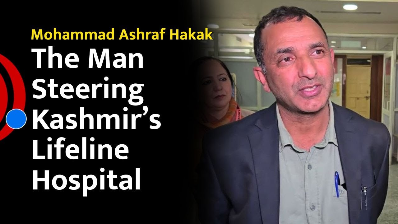 Mohammad Ashraf Hakak The Man Steering Kashmir&rsquo;s Lifeline Hospital