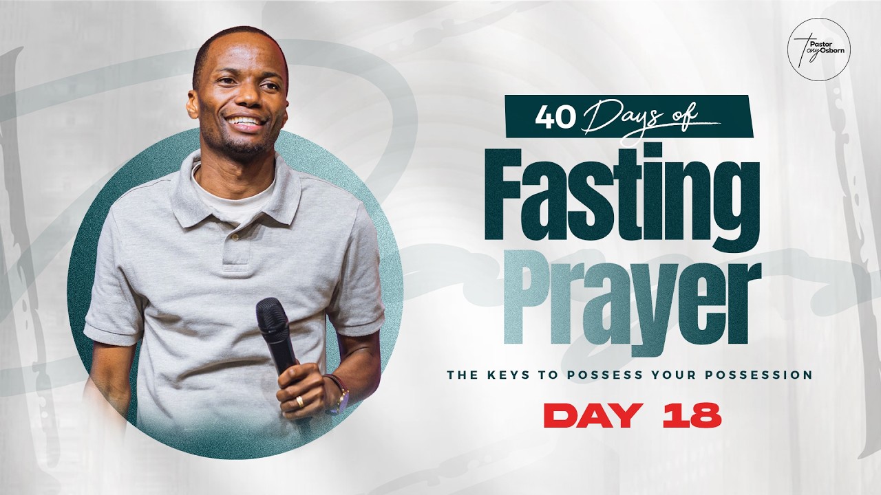 Day 18 | 40 Days of Fasting & Prayers for Possessing the Land| Pastor Tony Osborn | 7th Mar 2026