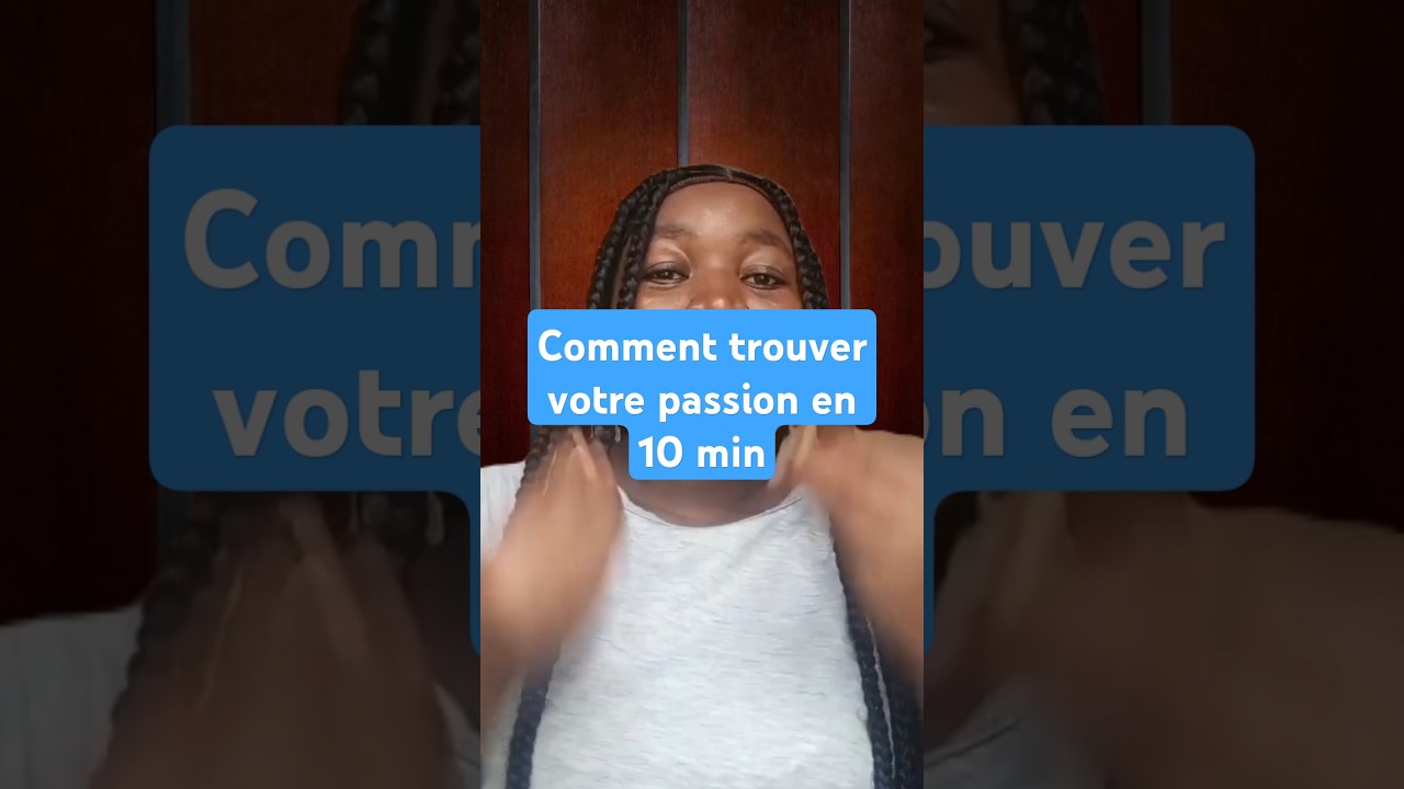 Comment trouver votre passion en 10 min