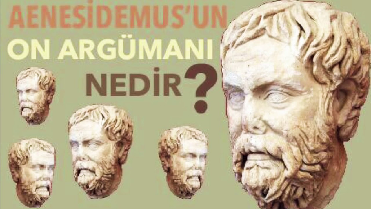 AENESİDEMUS&rsquo;UN ON ARG&Uuml;MANI 1.B&ouml;l&uuml;m Felsefe Arg&uuml;manı