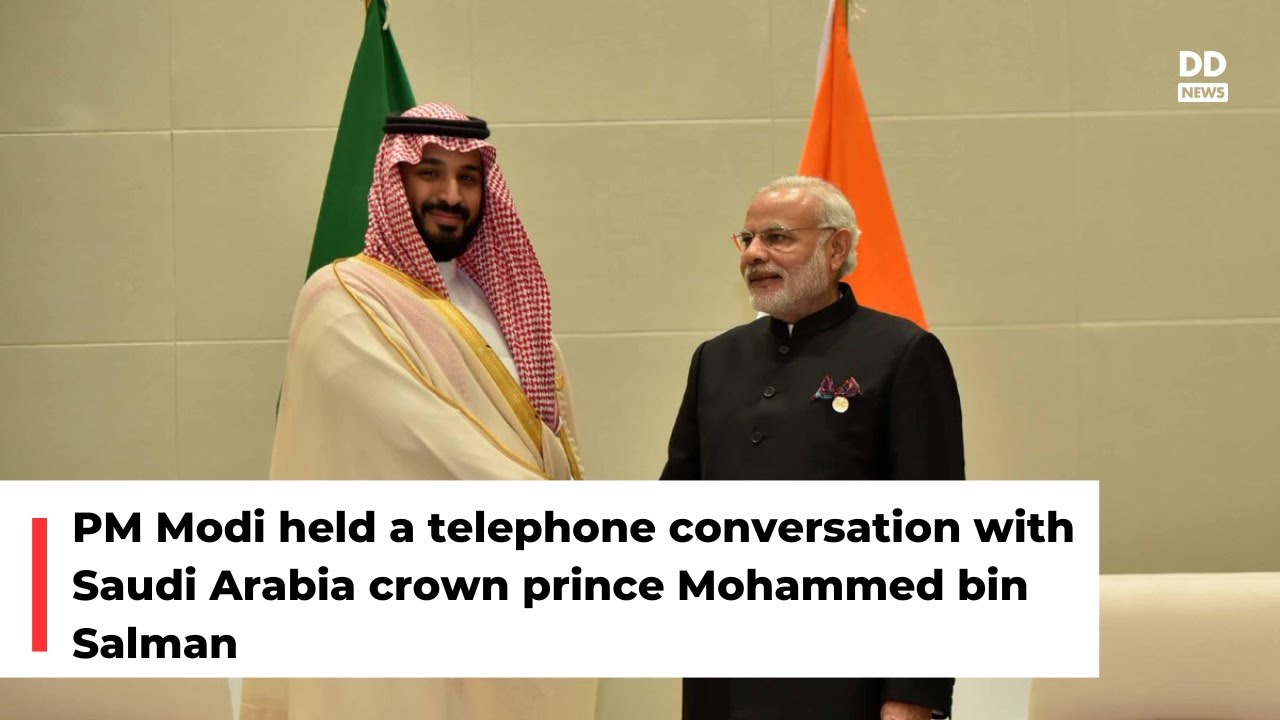 PM Modi held a telephone conversation with Saudi Arabia crown prince Mohammed bin Salman