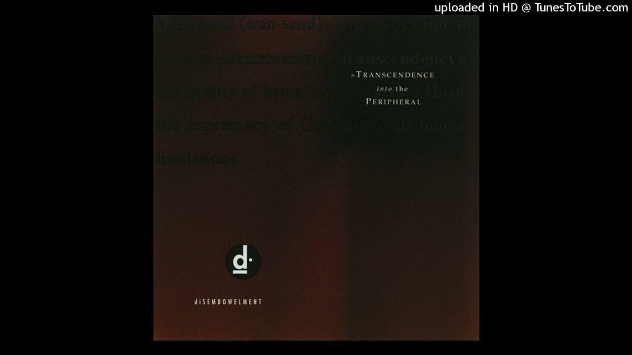 ///Disembowelment &lrm;&ndash; Transcendence Into The Peripheral///