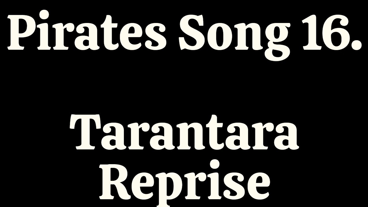 Song 16  Tarantara Reprise- Pirates! Corryong College