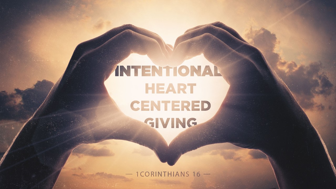 1 Corinthians 16 - Intentional Heart-Centered Giving