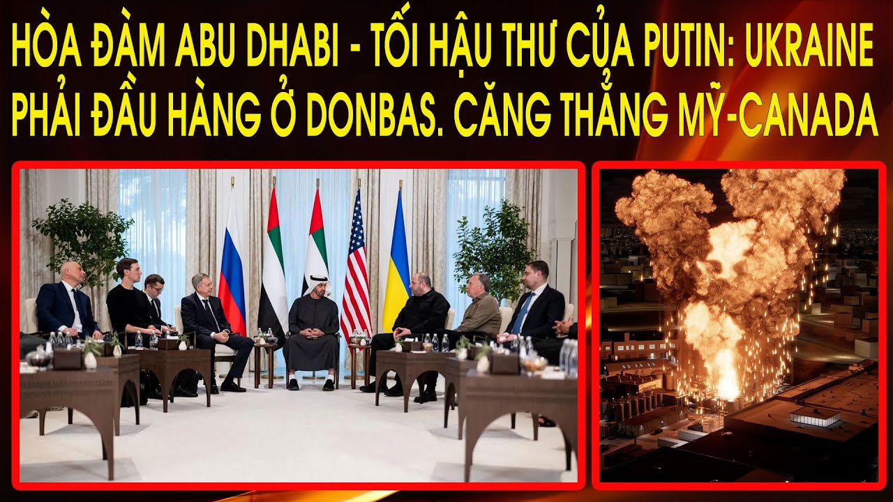 Hòa đàm Abu Dhabi - Tối hậu thư của Putin: Ukraine phải đầu hàng ở Donbas. Căng thẳng Mỹ-Canada