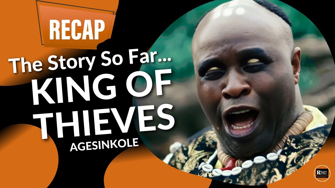 KING OF THIEVES AGESINKOLE Movie Recap | The Story So Far