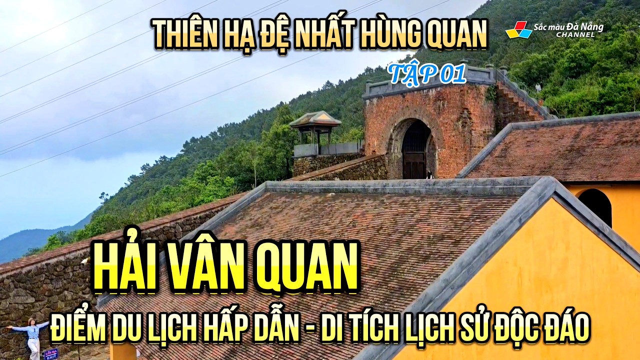 HẢI VÂN QUAN: ĐIỂM DU LỊCH HẤP DẪN - DI TÍCH LỊCH SỬ ĐỘC ĐÁO | Thiên Hạ Đệ Nhất Hùng Quan Tập 01