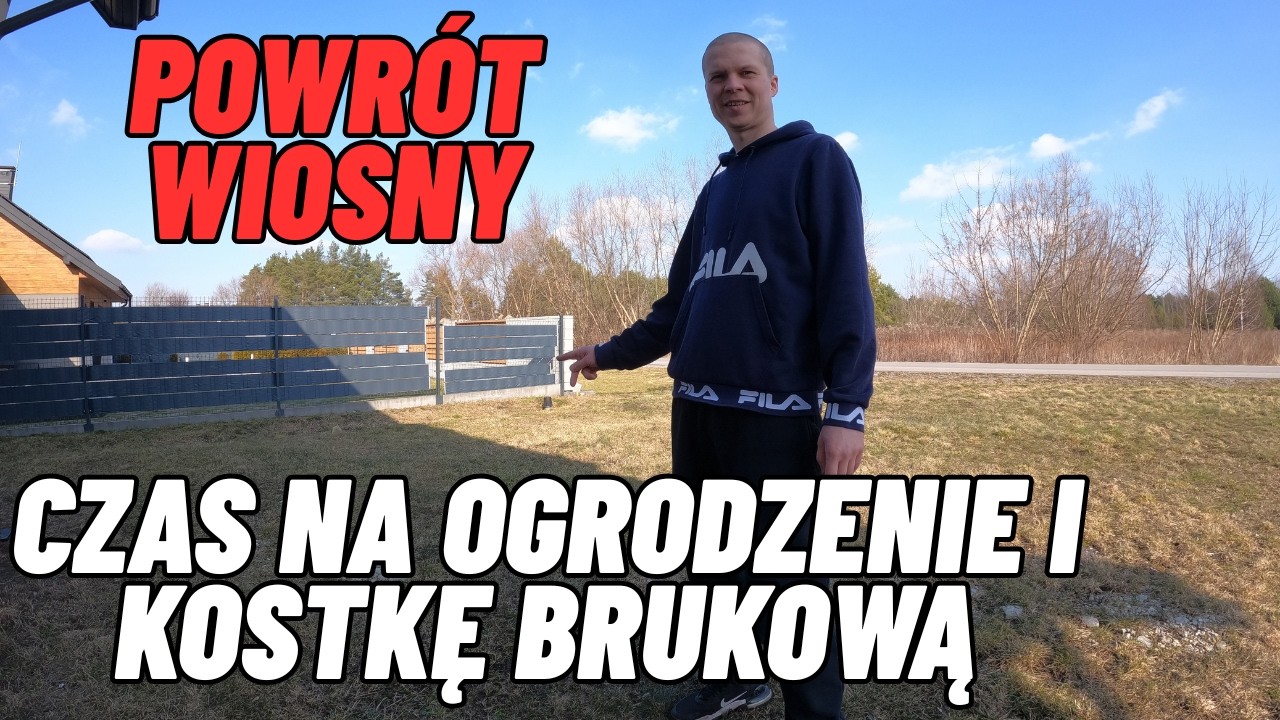 Wróciła wiosna czyli czas na ogrodzenie i kostkę brukową