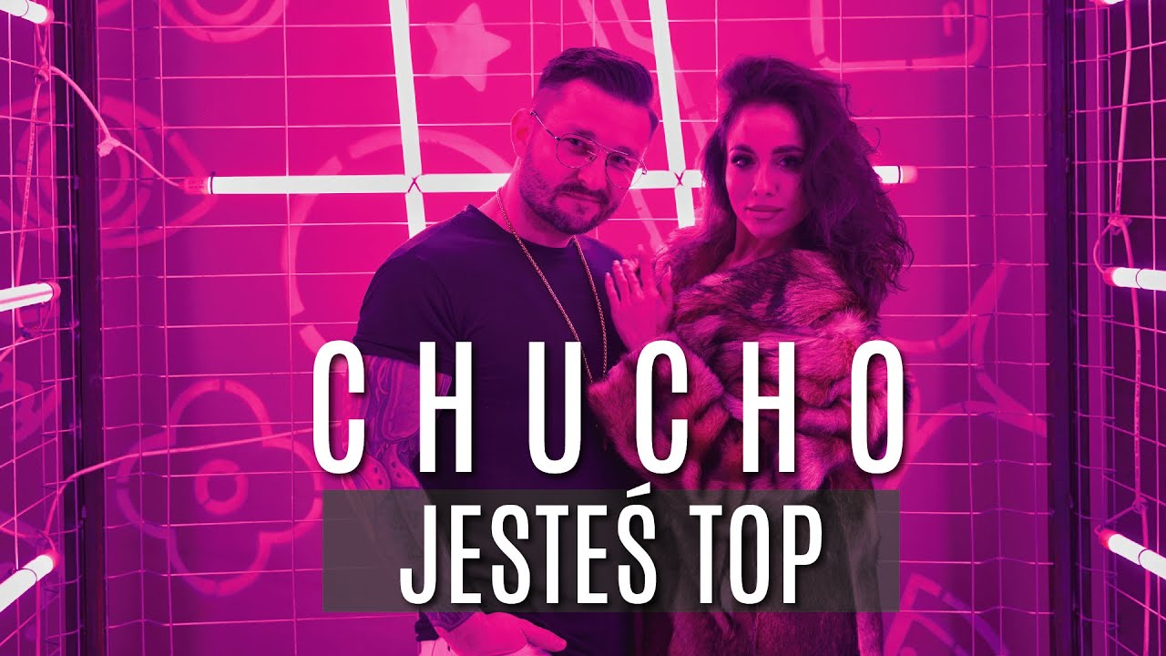 Chucho - Jesteś Top (Oficjalna wersja)