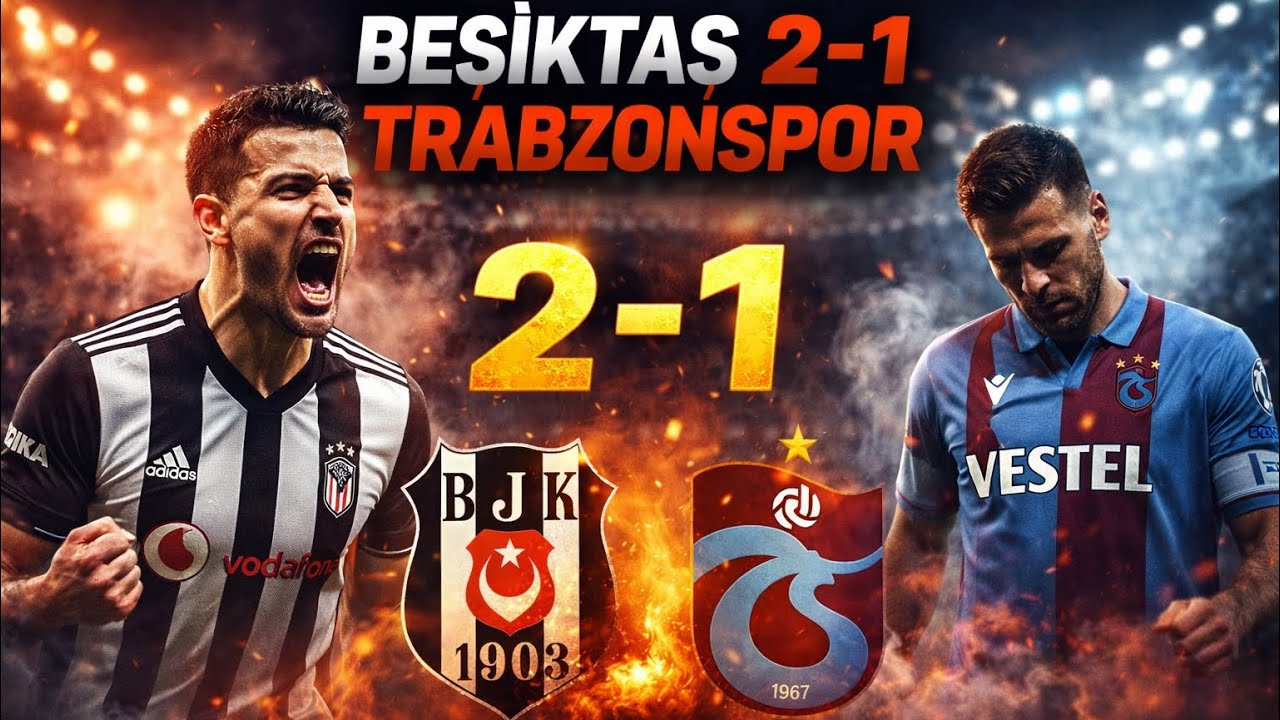 BEŞİKTAŞ TRABZONSPOR MAÇI SONUÇ 2-1