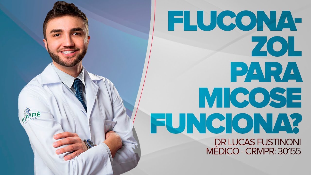 FLUCONAZOL PARA MICOSE? FUNCIONA, COMO USAR? | Dr Lucas Fustinoni - Médico - CRMPR 30155