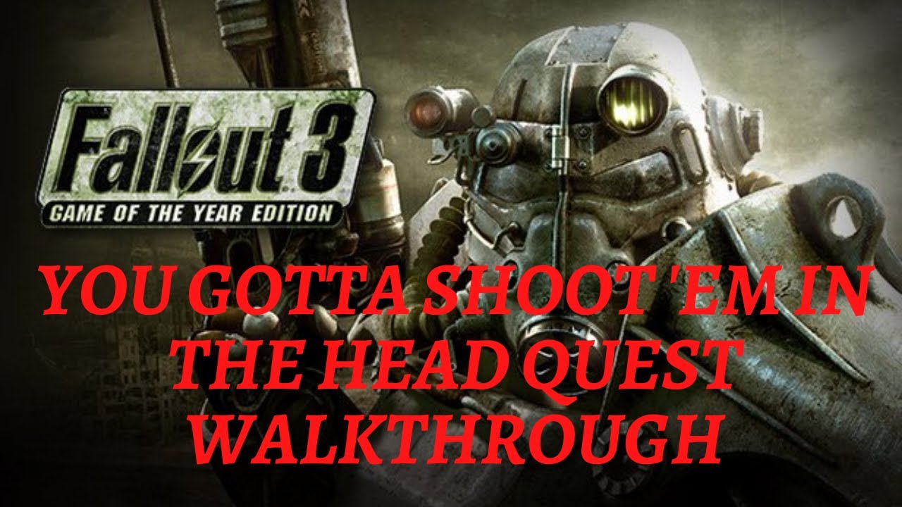 Fallout 3 You Gotta Shoot 'Em in the Head Quest Walkthrough