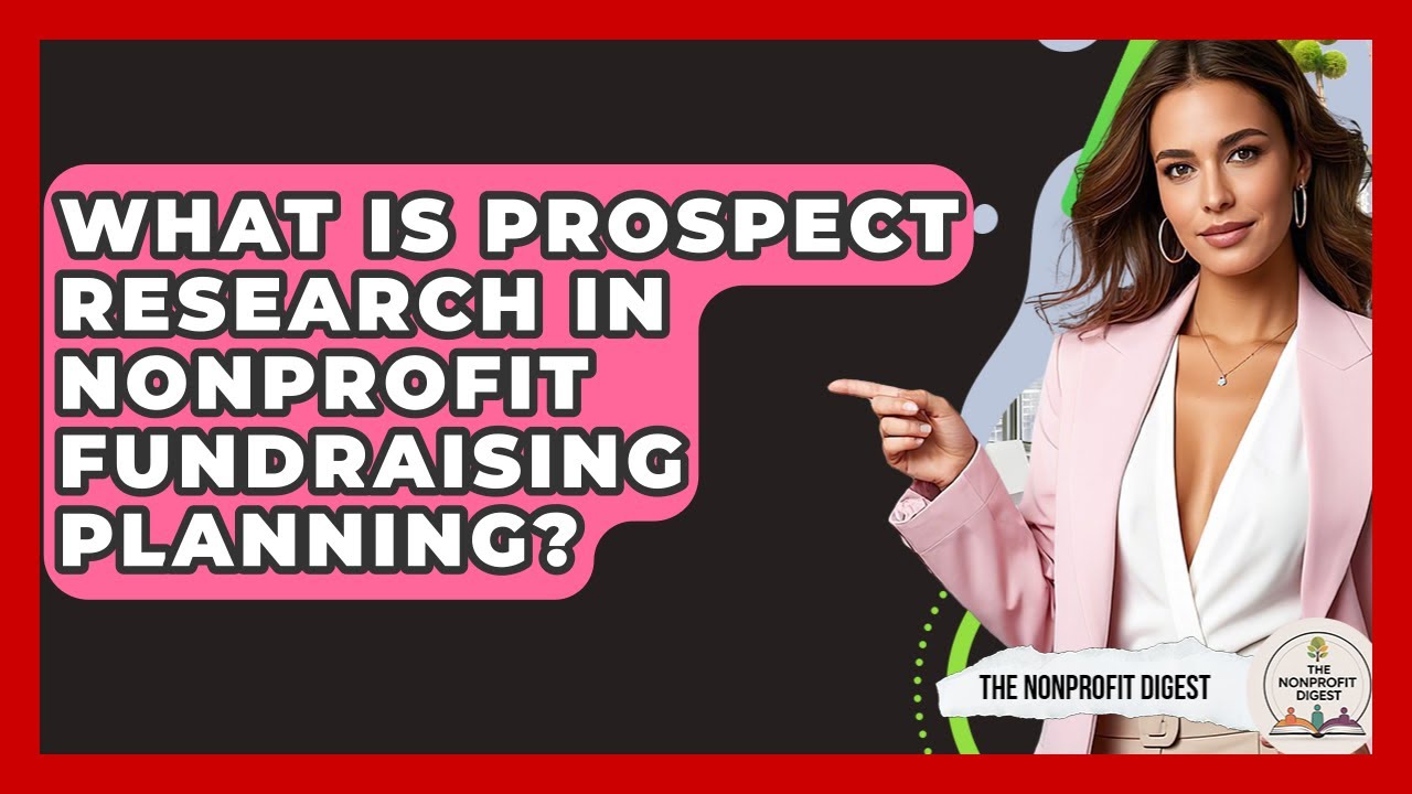What Is Prospect Research In Nonprofit Fundraising Planning? - The Nonprofit Digest