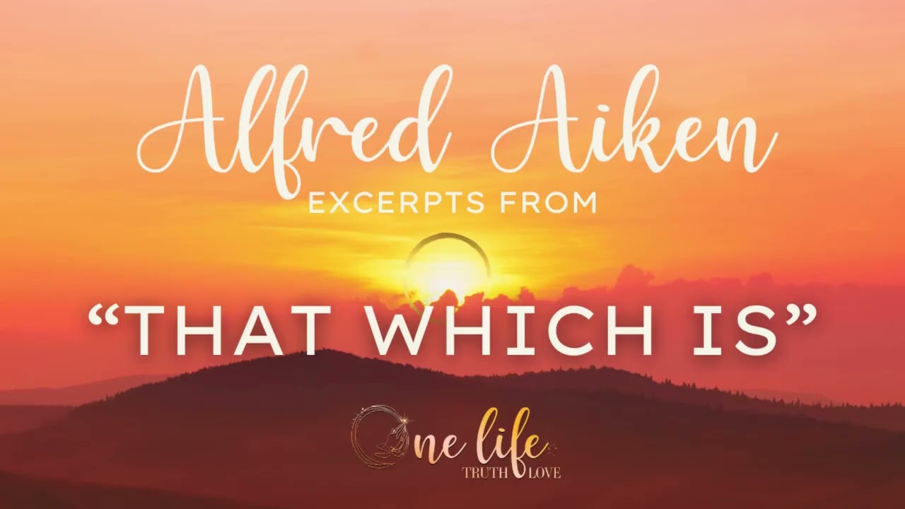 Alfred Aiken:  That Which Is Lessons In Reality - Omnipresence Understanding...