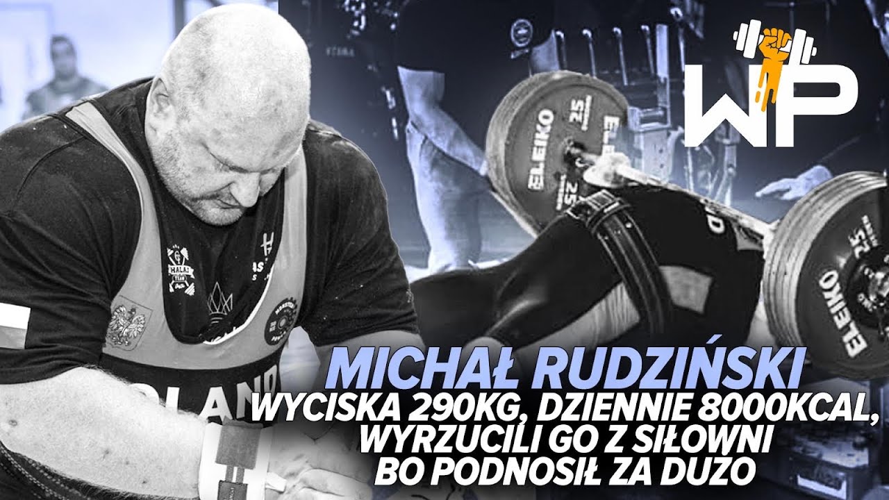 Michał Rudziński - wyciska 290kg, dziennie 8000kcal, wyrzucili go z siłowni bo podnosił za dużo