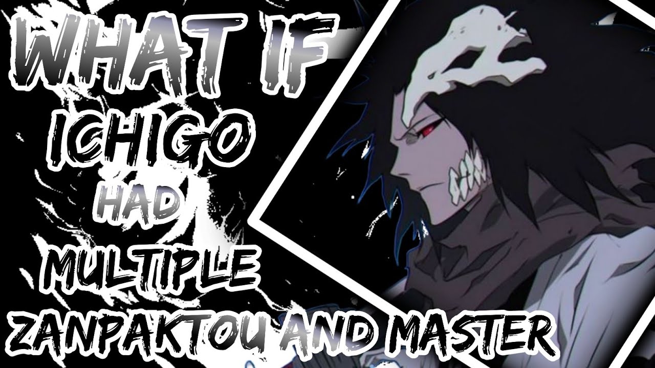 What If Ichigo Had Multiple Zanpaktou And Master It