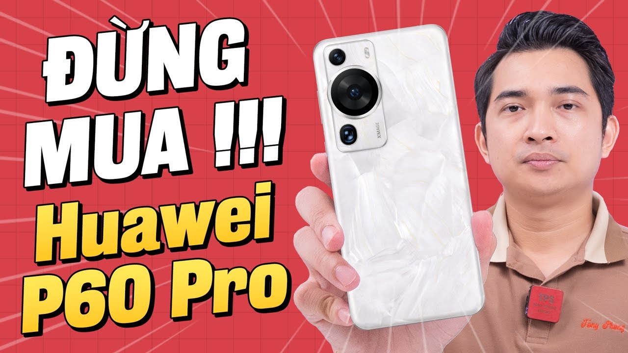 Đánh giá Huawei P60 Pro: NGON ĐẤY nhưng KHÔNG NÊN MUA !!!