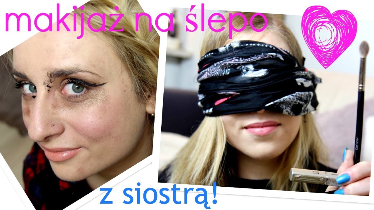 MAKIJAŻ NA ŚLEPO Z SIOSTRĄ!