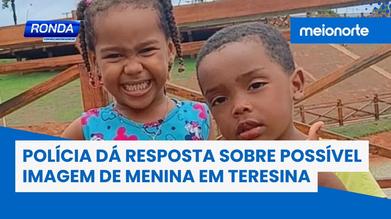 Crianças desaparecidas: polícia dá resposta sobre possível imagem de menina em Teresina; veja!