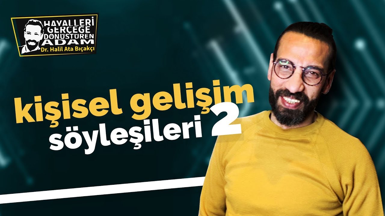 KİŞİSEL GELİŞİM S&Ouml;YLEŞİLERİ 2.B&Ouml;L&Uuml;M -  Kişisel Gelişim Videoları - Dr  Halil Ata Bı&ccedil;ak&ccedil;ı
