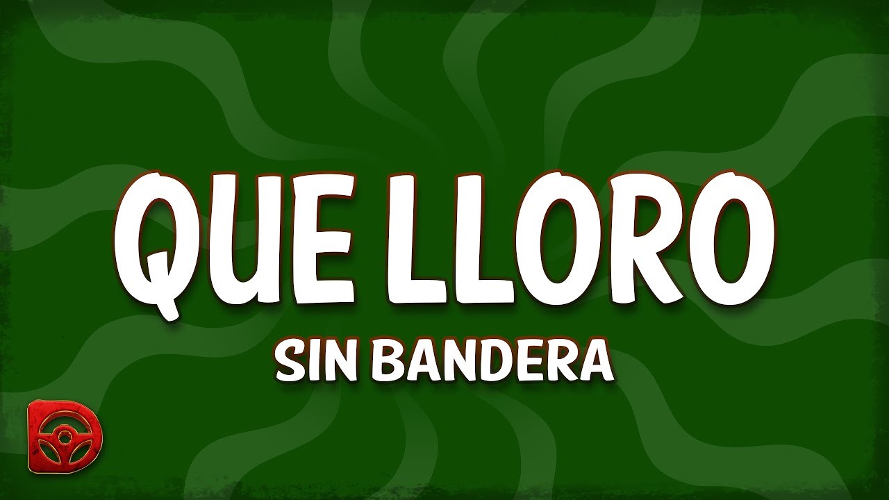 Sin Bandera - Que Lloro (Letra/Lyrics)