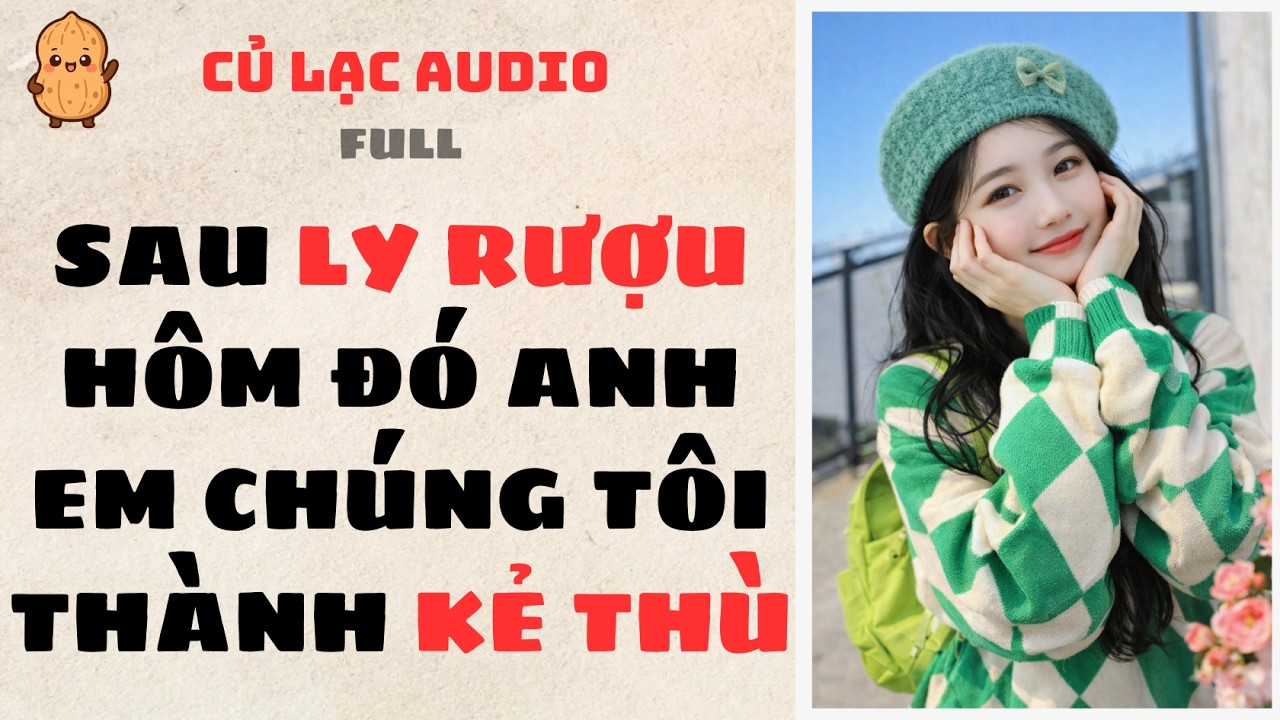#213 SAU LY RƯỢU HÔM ĐÓ ANH EM CHÚNG TÔI THÀNH KẺ THÙ | AUDIO FULL #truyenaudio #audio