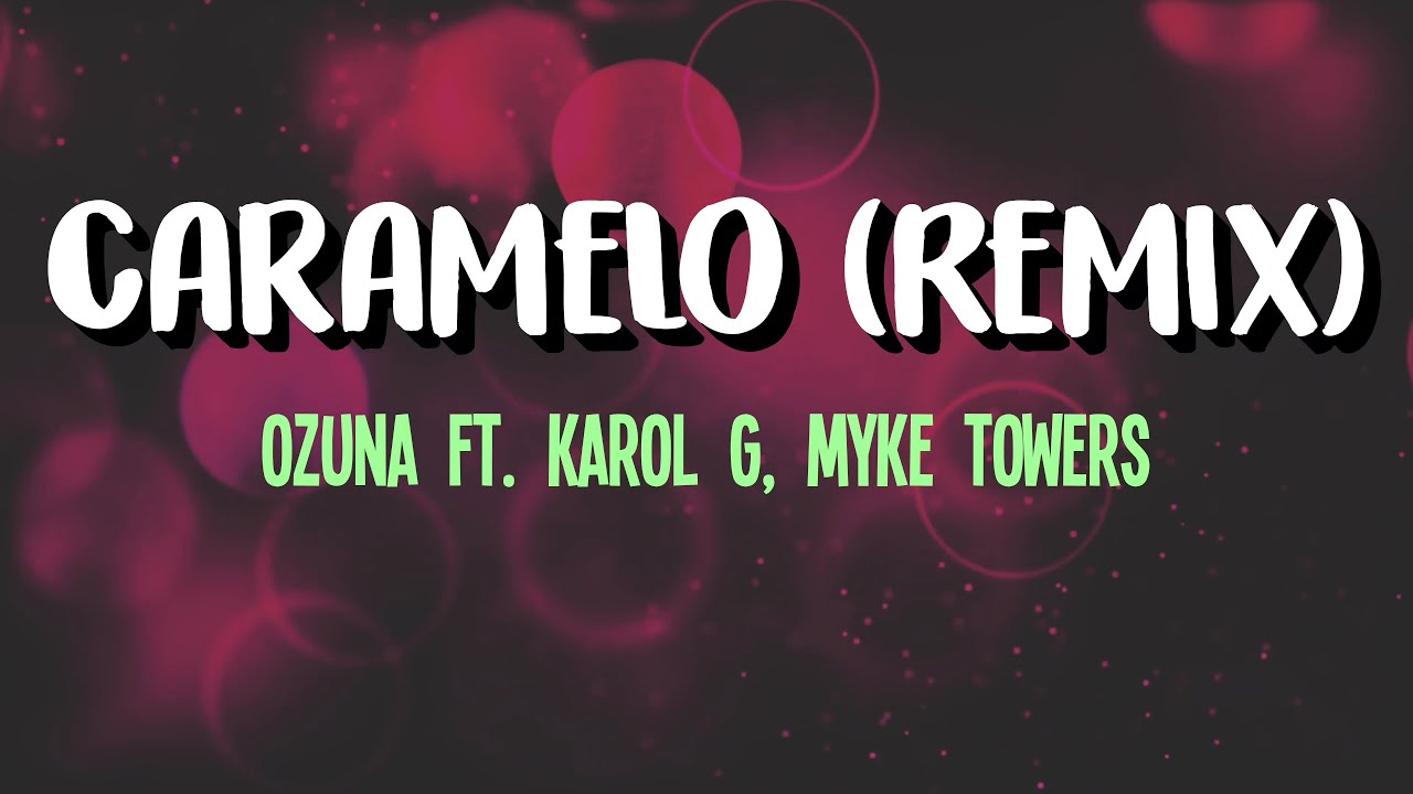 Caramelo (Remix) - Ozuna, Karol G, Myke Towers (LETRA) 4K