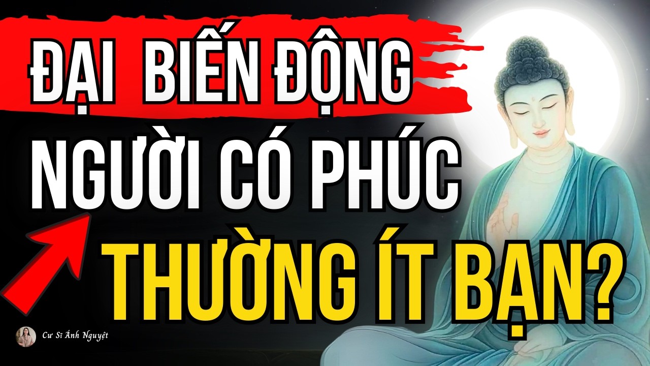 Vì Sao Người Có Phúc Khí Lớn Thường Ít Bạn Bè, Đức Phật Dạy Về Nhân Duyên | Cư Sĩ Ánh Nguyệt