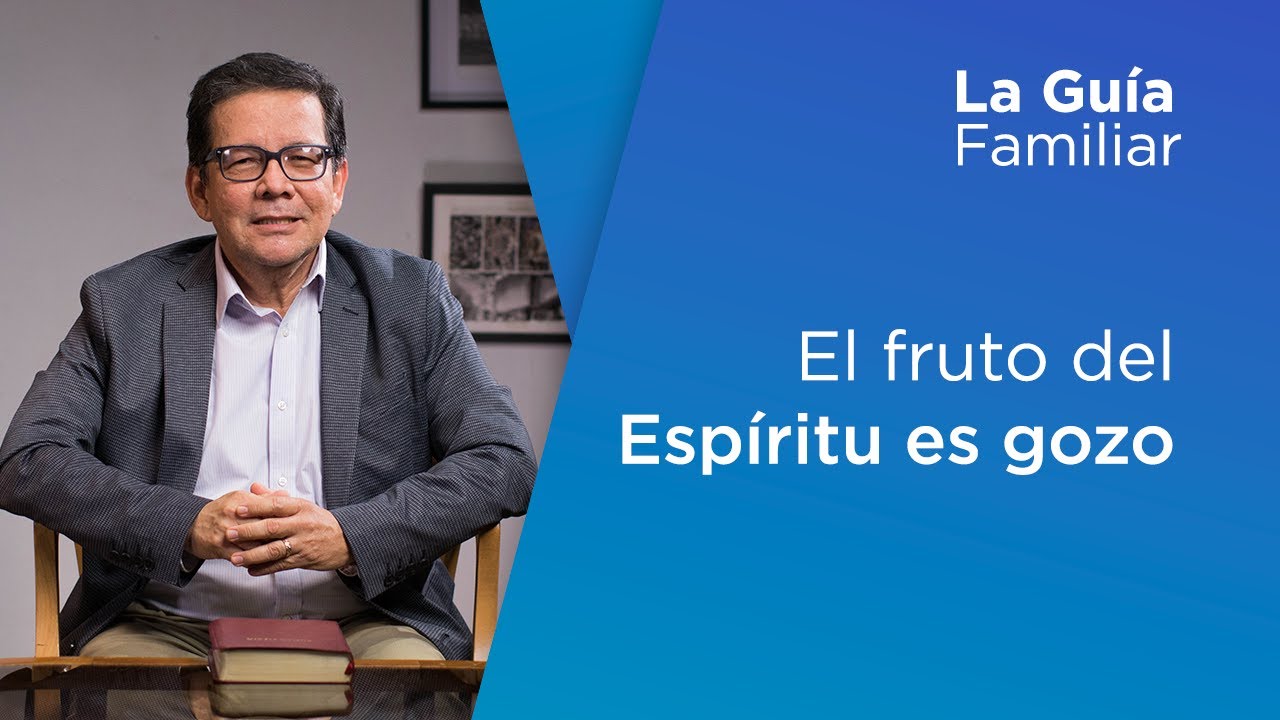 El fruto del Espíritu Santo es gozo, Pr. Gerardo Campos | La Guía Familiar