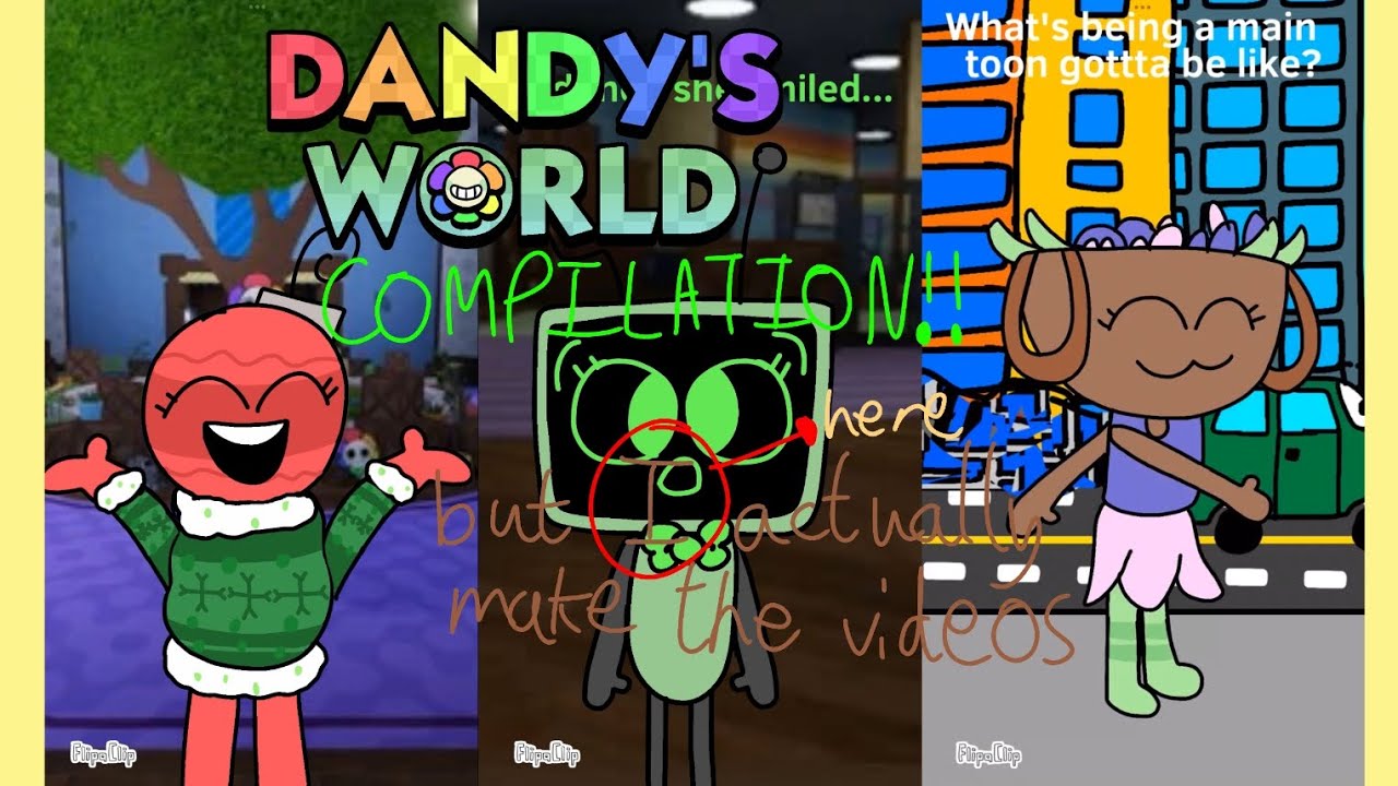 Dandy's World Compilation But I Actually Made the Videos