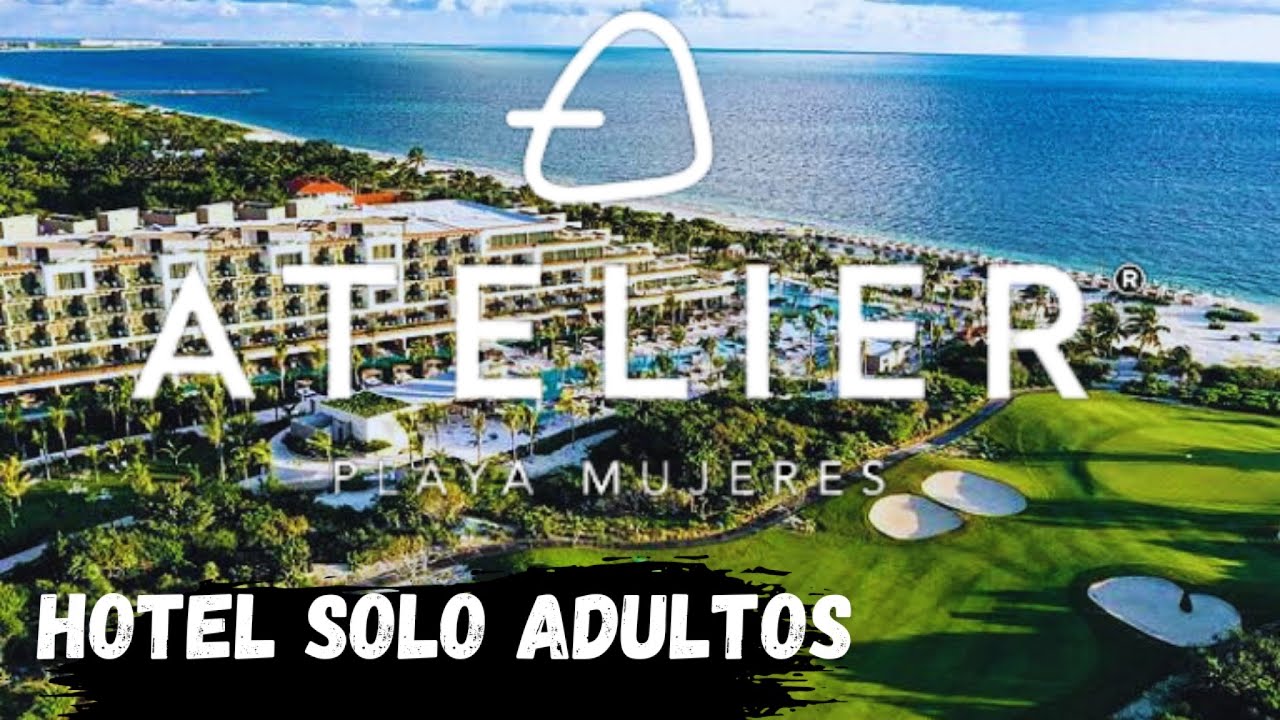 ATELIER Playa Mujeres ¿EL MEJOR HOTEL EN CANCÚN?